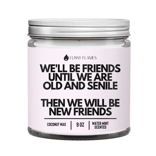 We'll Be Friends Until Were Old And Senile- Best Friend Gift
