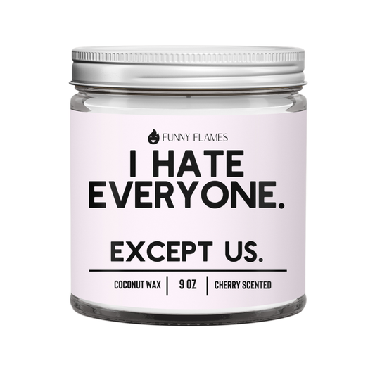 I Hate Everyone. Except Us. Funny Best Friend Candle Gift