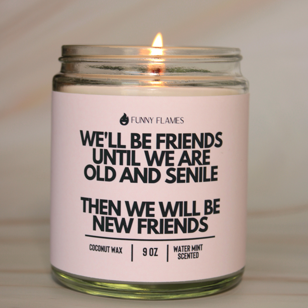 We'll Be Friends Until Were Old And Senile- Best Friend Gift